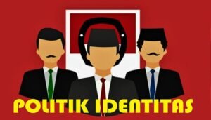 Politik Identitas: Antara Penguatan Jati Diri dan Ancaman Polarisasi