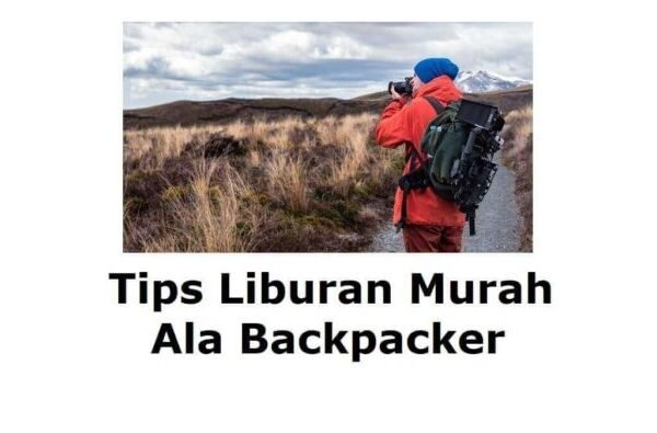 Traveling Murah ala Backpacker: Jelajahi Dunia Tanpa Bikin Kantong Jebol (Tips dari e-media.co.id)