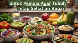 Panduan Lengkap Memulai Diet Plant-Based untuk Pemula Agar Tubuh Tetap Sehat dan Bugar